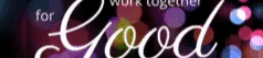 “All things work together for good to them that love God” May2025 Ministry Update