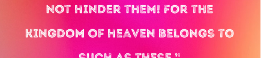 “But Jesus said, ‘Let the children alone, and do not hinder them from coming to Me …  Matthew 19:14    …”  November 2025 Ministry